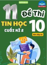 Tuyển tập 11 Đề thi cuối Kì 2 Tin học 10 Chân Trời Sáng Tạo (Kèm đáp án)